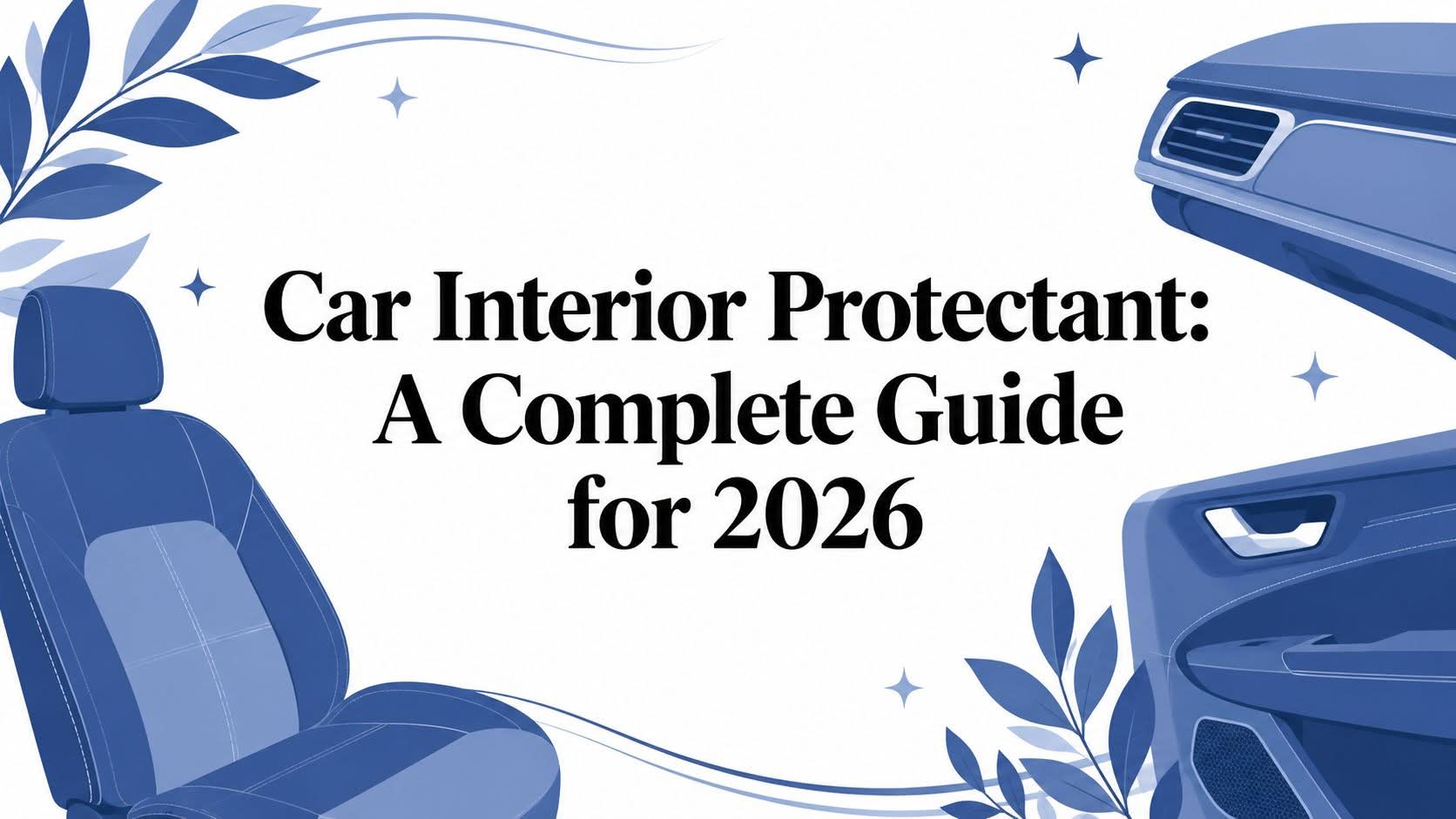 Car Interior Protectant: A Complete Guide for 2026