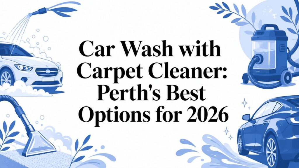 Car Wash with Carpet Cleaner: Perth's Best Options for 2026