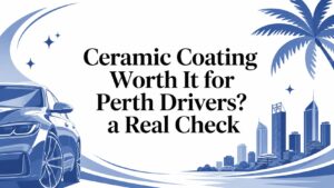 Ceramic Coating Worth It for Perth Drivers? a Real Check