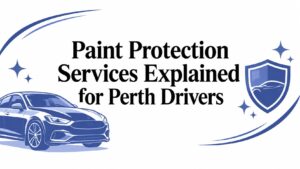 Paint Protection Services Explained for Perth Drivers