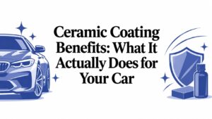 Ceramic Coating Benefits: What It Actually Does for Your Car
