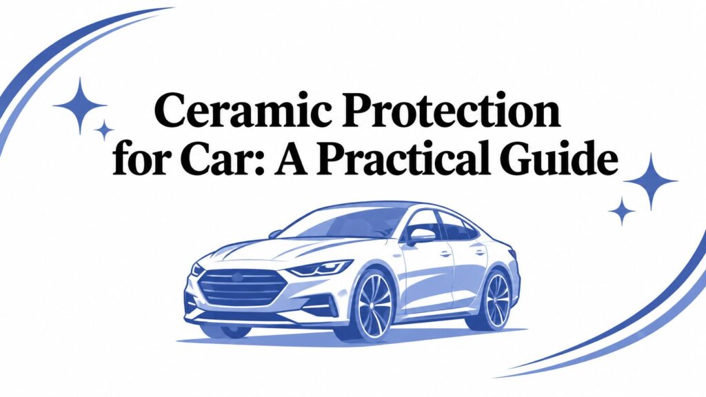 Ceramic Protection for Car: A Practical Guide