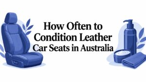 How Often to Condition Leather Car Seats in Perth