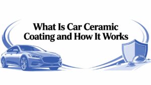 What Is Car Ceramic Coating and How It Works
