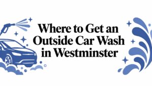 Where to Get an Outside Car Wash in Westminster