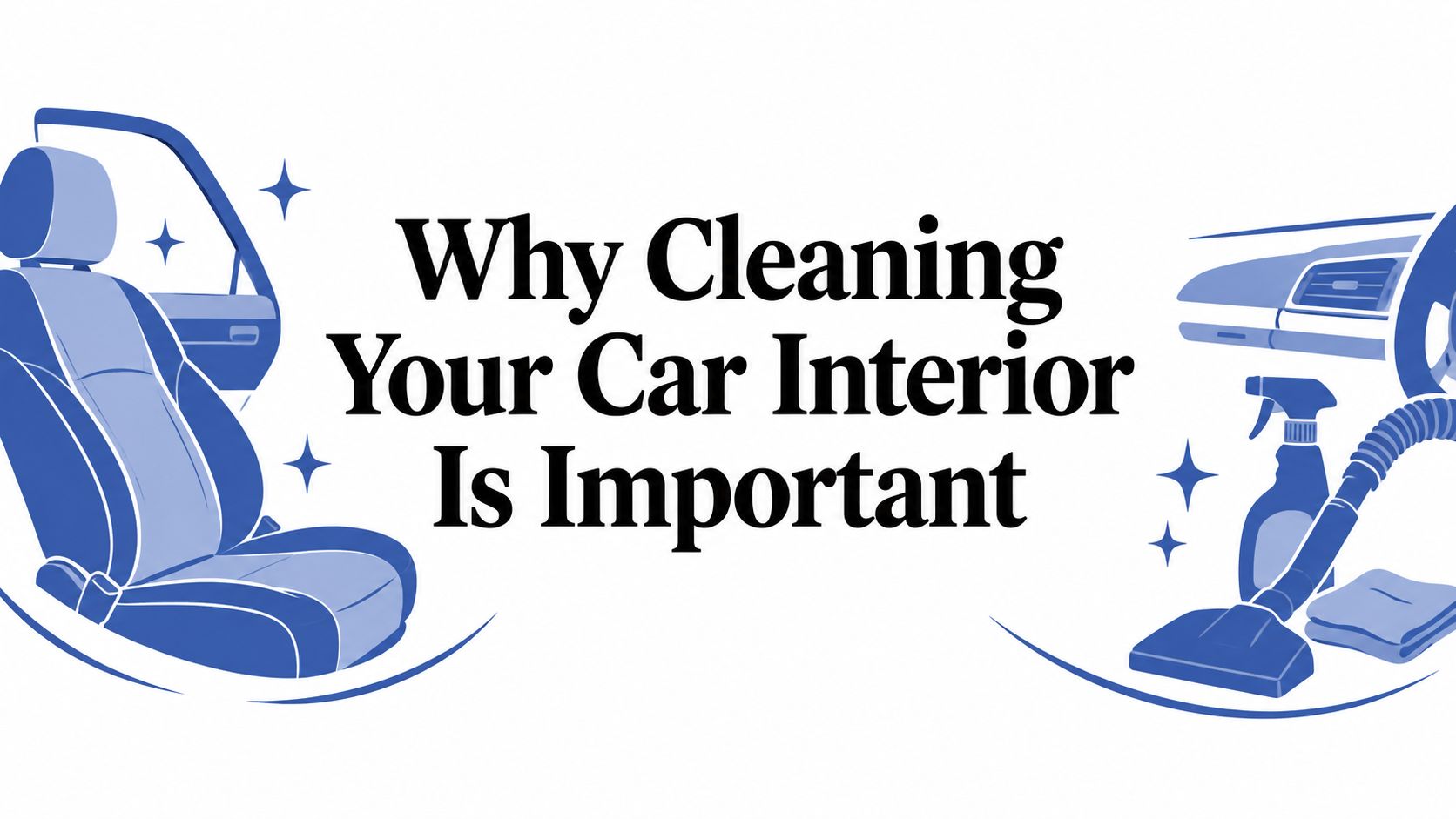 Why Cleaning Your Car Interior Is Important?